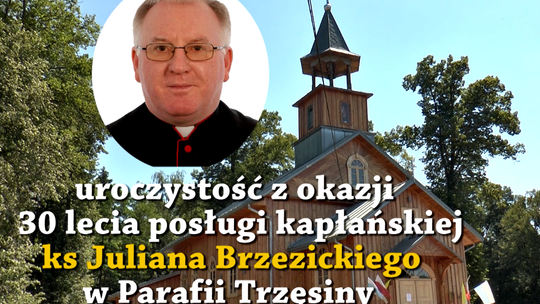 30 lat kapłaństwa ks. Juliana Brzezickiego. Jubileusz w parafii w Trzęsinach
