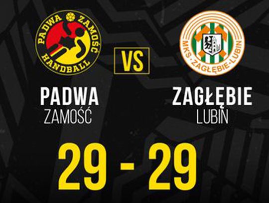 Padwa Zamość- Zagłębie Lubin 29:29