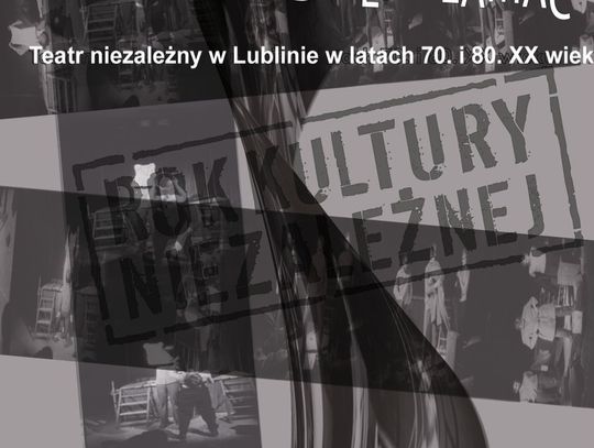 . Teatr  niezależny w Lublinie w latach 70 i 80 XX wieku.