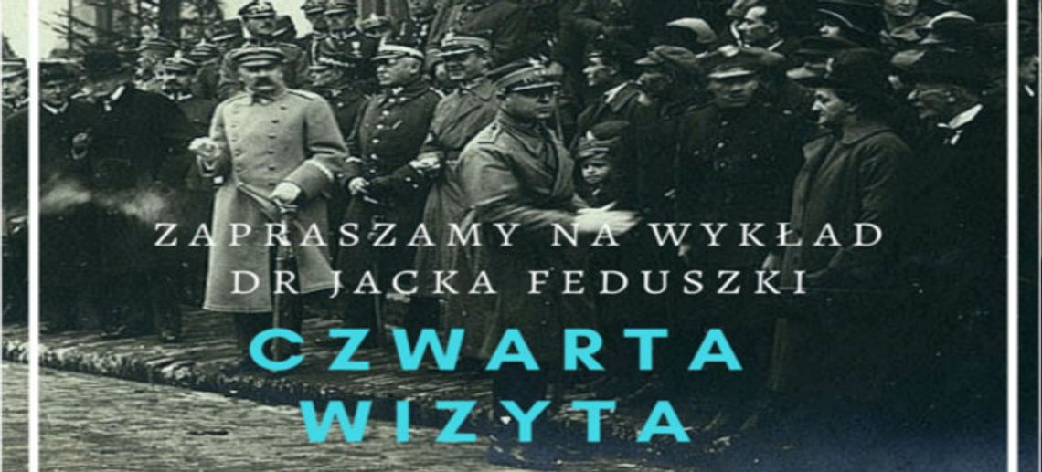"Czwarta wizyta Józefa Piłsudskiego w Zamościu w 1922 r."  wykład dr Jacka Feduszki