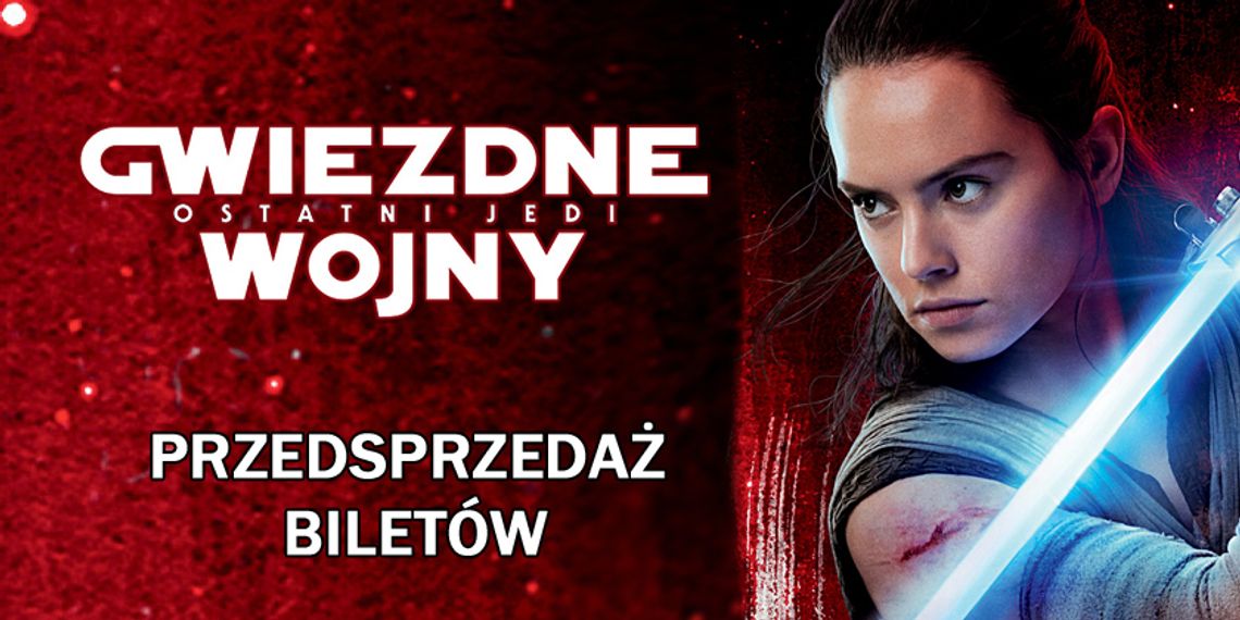 „Gwiezdne wojny: Ostatni Jedi” w CKF Stylowy już 13 grudnia